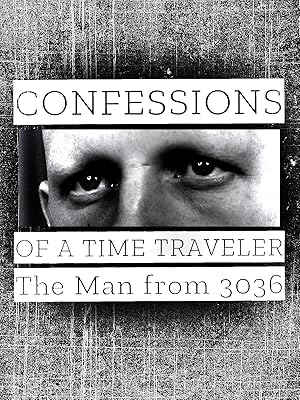 Confessions of a Time Traveler - The Man from 3036