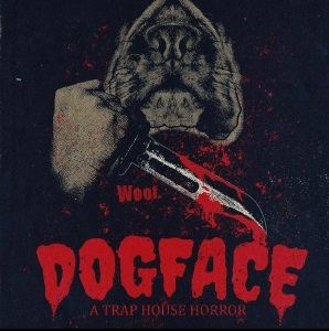 Dogface: A TrapHouse Horror