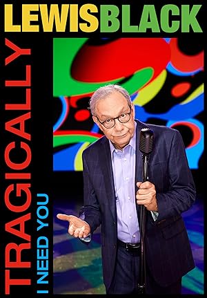Lewis Black: Tragically, I Need You