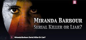 Miranda Barbour: Serial Killer Or Liar